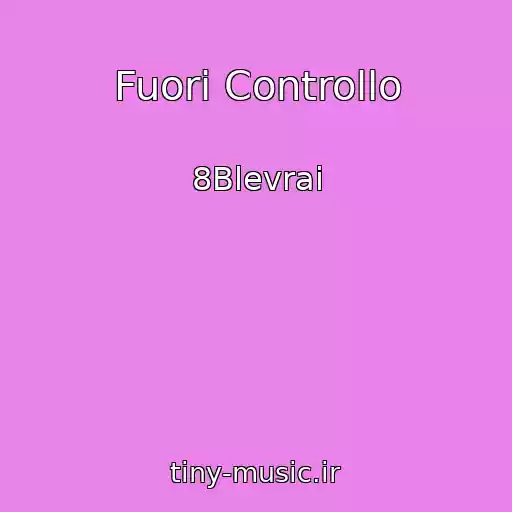 کاور آهنگ Fuori Controllo از 8Blevrai