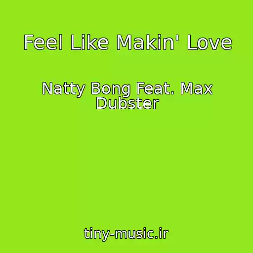 کاور آهنگ Feel Like Makin' Love از Natty Bong Feat. Max Dubster