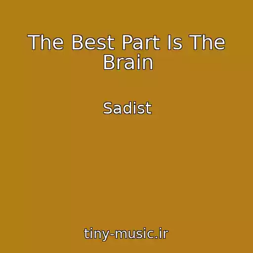 کاور آهنگ The Best Part Is The Brain از Sadist