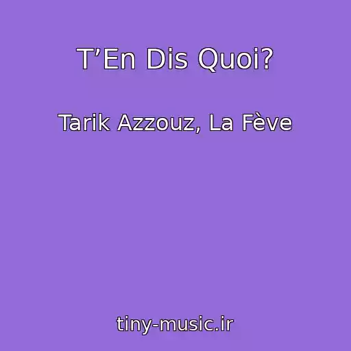 کاور آهنگ T’En Dis Quoi? از Tarik Azzouz, La Fève