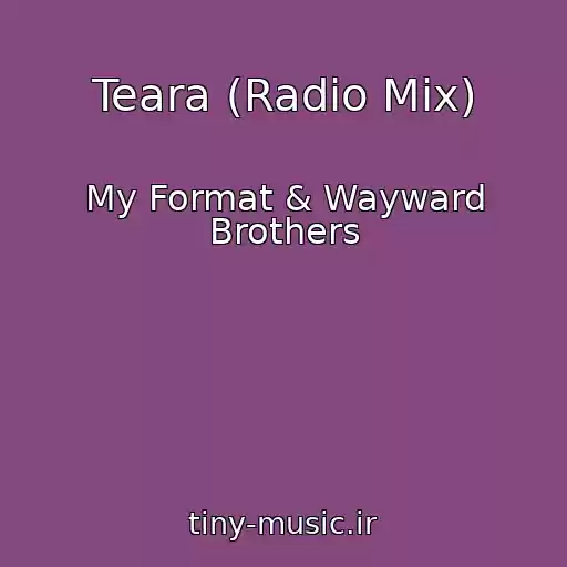 کاور آهنگ Teara (Radio Mix) از My Format & Wayward Brothers
