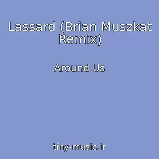 کاور آهنگ Lassard (Brian Muszkat Remix) از Around Us