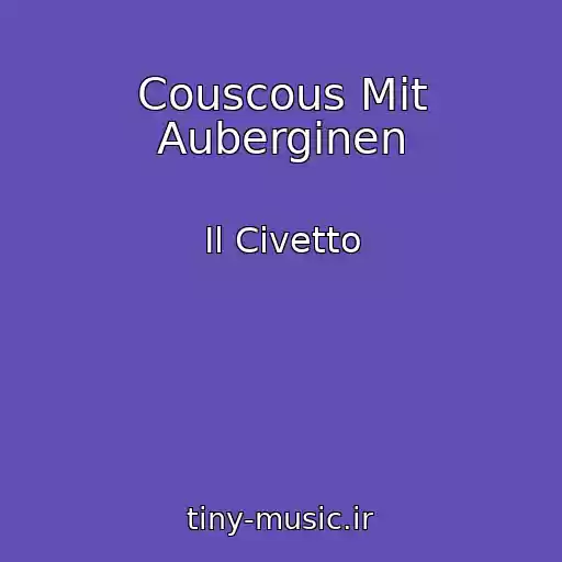 کاور آهنگ Couscous Mit Auberginen از Il Civetto