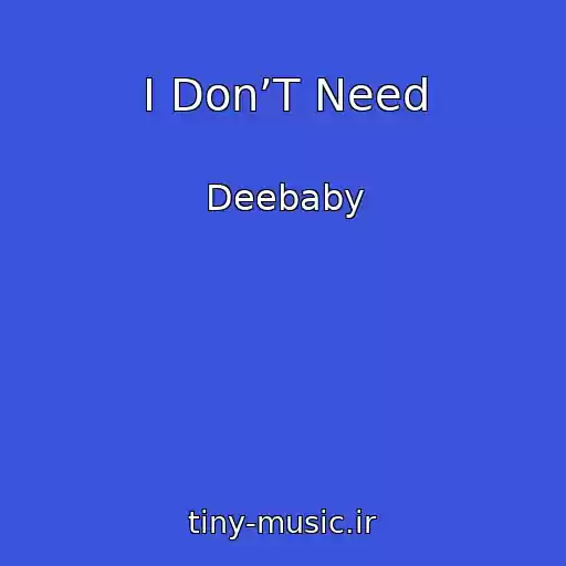 کاور آهنگ I Don’T Need از Deebaby