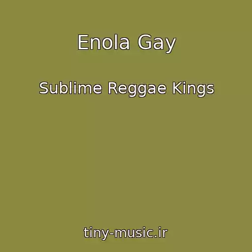 کاور آهنگ Enola Gay از Sublime Reggae Kings