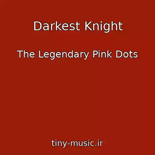 کاور آهنگ Darkest Knight از The Legendary Pink Dots