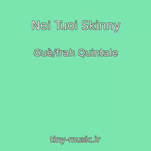 کاور آهنگ Nei Tuoi Skinny از Guè/frah Quintale