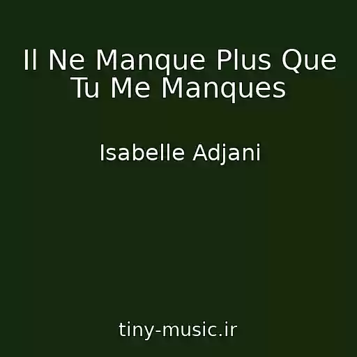 کاور آهنگ Il Ne Manque Plus Que Tu Me Manques از Isabelle Adjani