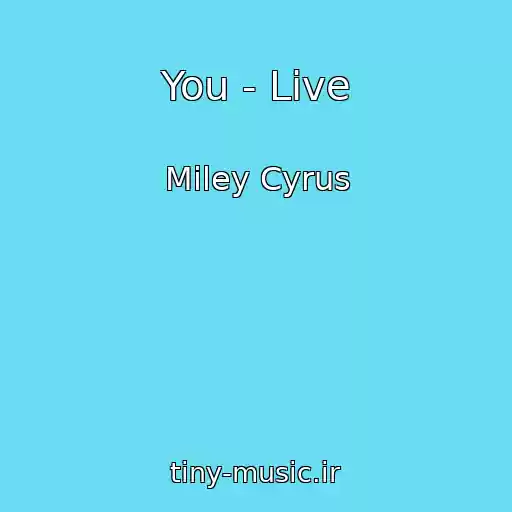 کاور آهنگ You - Live از Miley Cyrus