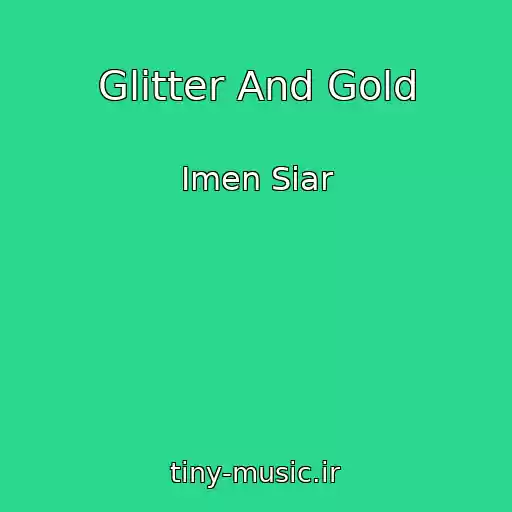 کاور آهنگ Glitter And Gold از Imen Siar
