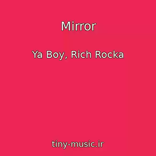 کاور آهنگ Mirror از Ya Boy, Rich Rocka