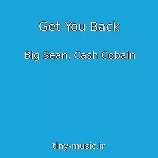 کاور آهنگ Get You Back از Big Sean, Cash Cobain