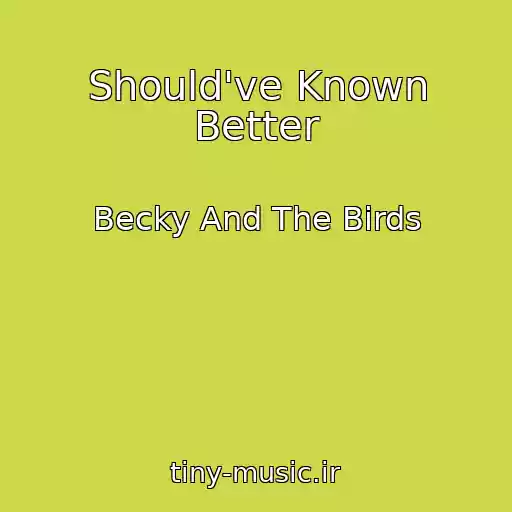 کاور آهنگ Should've Known Better از Becky And The Birds