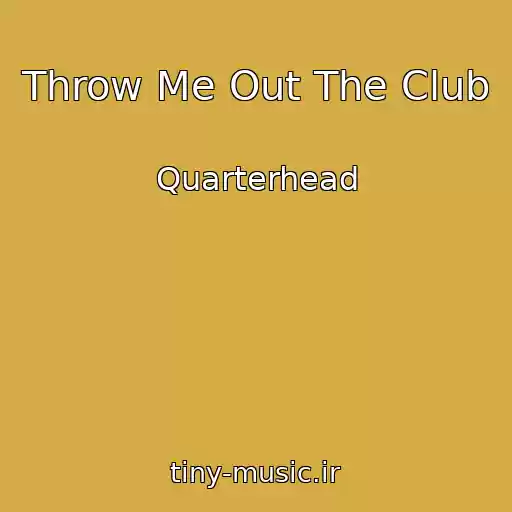 کاور آهنگ Throw Me Out The Club از Quarterhead