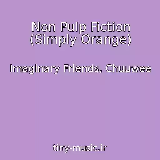 کاور آهنگ Non Pulp Fiction (Simply Orange) از Imaginary Friends, Chuuwee