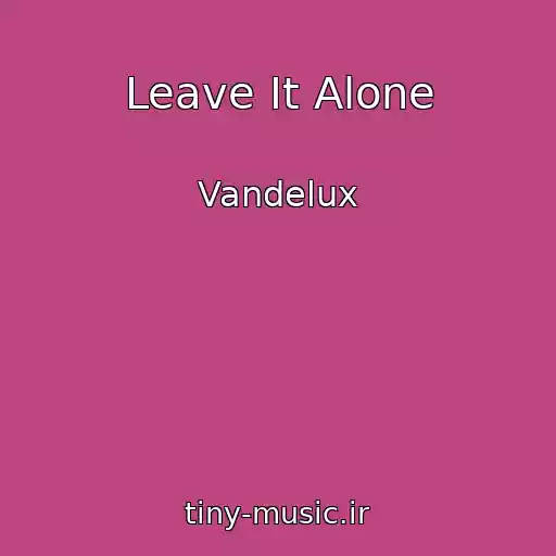 کاور آهنگ Leave It Alone از Vandelux
