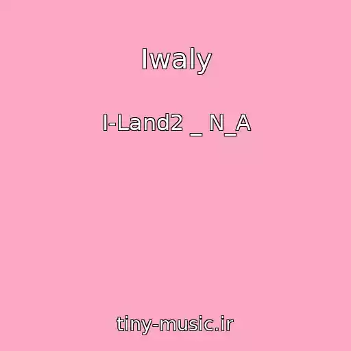 کاور آهنگ Iwaly از I-Land2 _ N_A