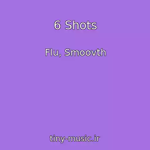 کاور آهنگ 6 Shots از Flu, Smoovth