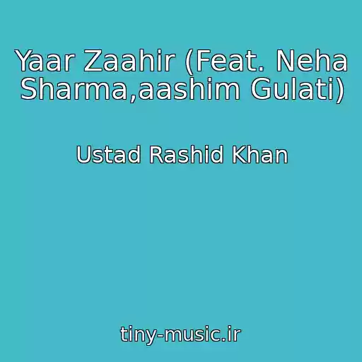 کاور آهنگ Yaar Zaahir (Feat. Neha Sharma,aashim Gulati) از Ustad Rashid Khan