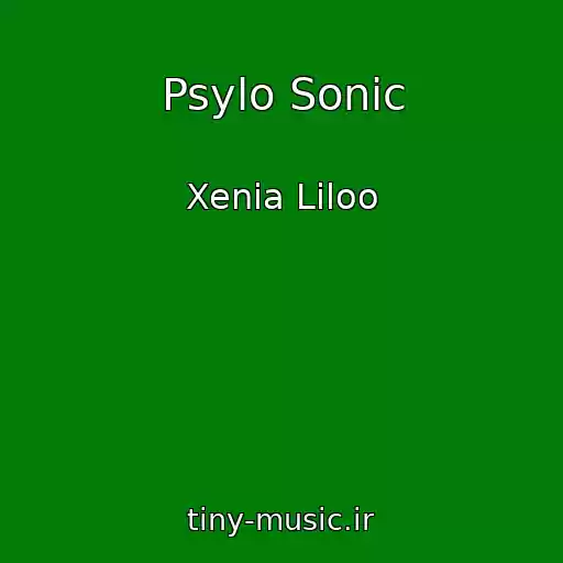 کاور آهنگ Psylo Sonic از Xenia Liloo