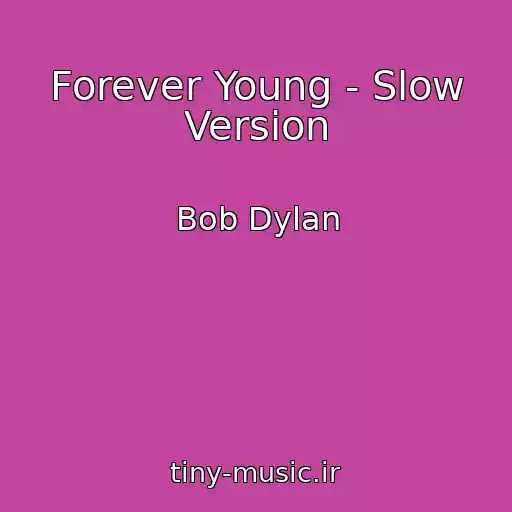 کاور آهنگ Forever Young - Slow Version از Bob Dylan