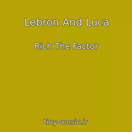 کاور آهنگ Lebron And Luca از Rich The Factor