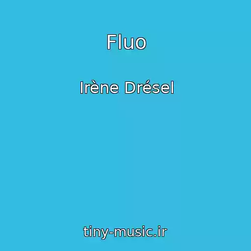 کاور آهنگ Fluo از Irène Drésel