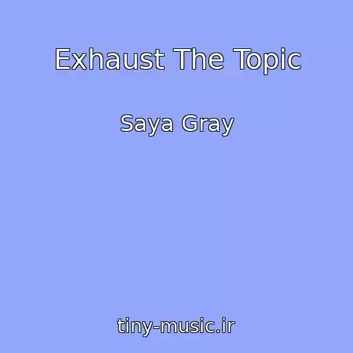 کاور آهنگ Exhaust The Topic از Saya Gray