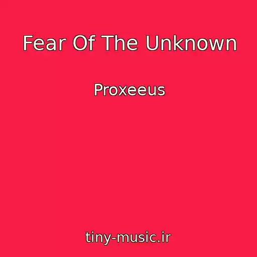 کاور آهنگ Fear Of The Unknown از Proxeeus