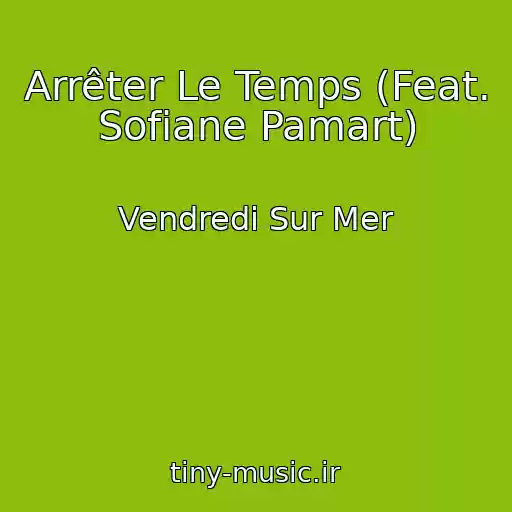 کاور آهنگ Arrêter Le Temps (Feat. Sofiane Pamart) از Vendredi Sur Mer