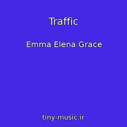 کاور آهنگ Traffic از Emma Elena Grace