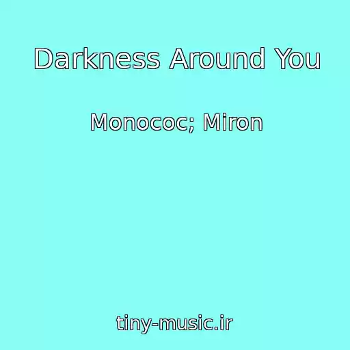 کاور آهنگ Darkness Around You از Monococ; Miron