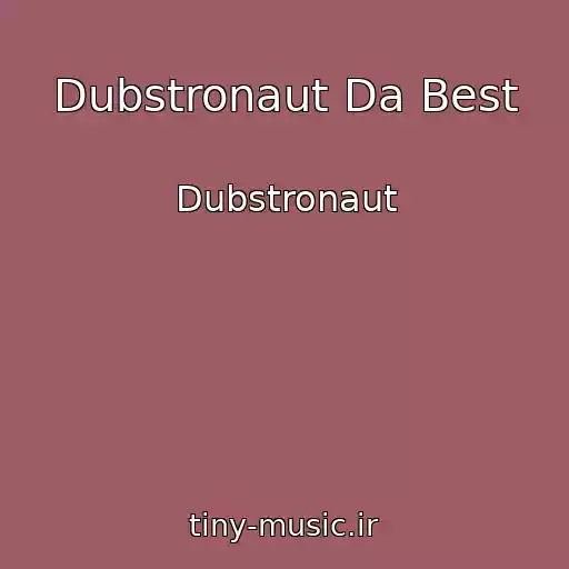 کاور آهنگ Dubstronaut Da Best از Dubstronaut