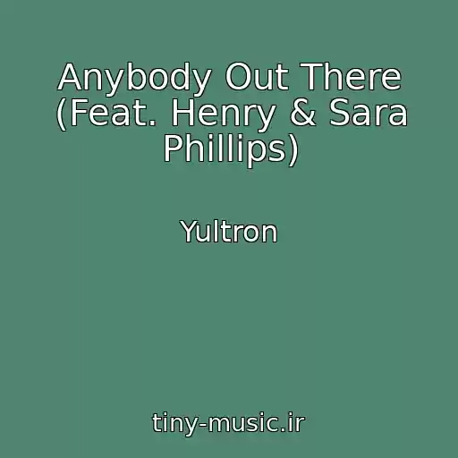 کاور آهنگ Anybody Out There (Feat. Henry & Sara Phillips) از Yultron