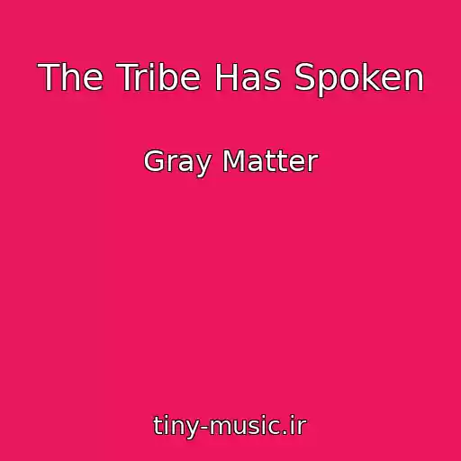 کاور آهنگ The Tribe Has Spoken از Gray Matter