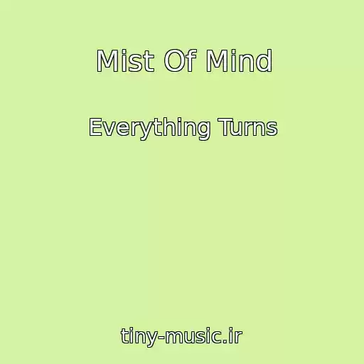 کاور آهنگ Mist Of Mind از Everything Turns