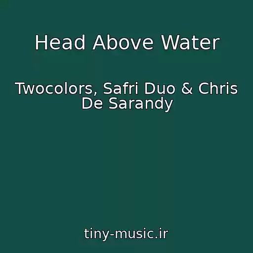 کاور آهنگ Head Above Water از Twocolors, Safri Duo & Chris De Sarandy