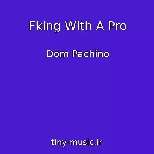 کاور آهنگ Fking With A Pro از Dom Pachino