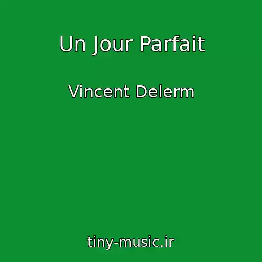 کاور آهنگ Un Jour Parfait از Vincent Delerm