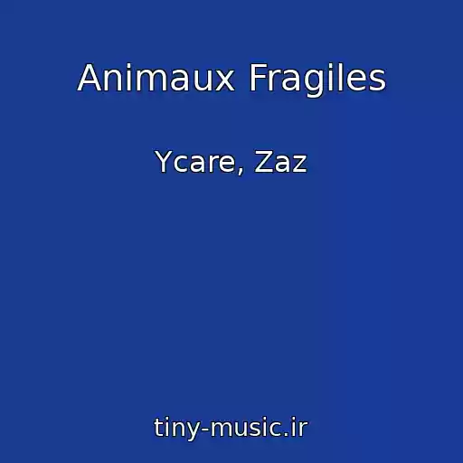 کاور آهنگ Animaux Fragiles از Ycare, Zaz