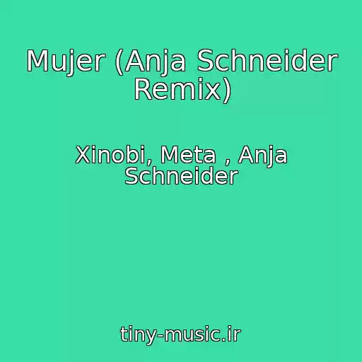 کاور آهنگ Mujer (Anja Schneider Remix) از Xinobi, Meta , Anja Schneider