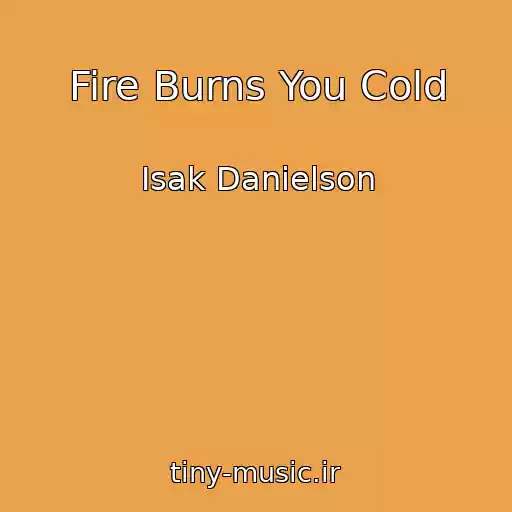 کاور آهنگ Fire Burns You Cold از Isak Danielson