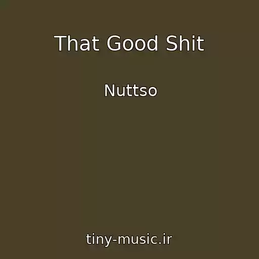 کاور آهنگ That Good Shit از Nuttso