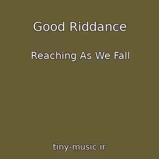 کاور آهنگ Good Riddance از Reaching As We Fall
