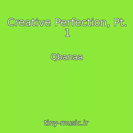 کاور آهنگ Creative Perfection, Pt. 1 از Qbanaa