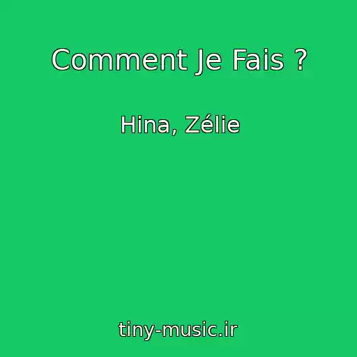 کاور آهنگ Comment Je Fais ? از Hina, Zélie