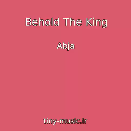کاور آهنگ Behold The King از Abja