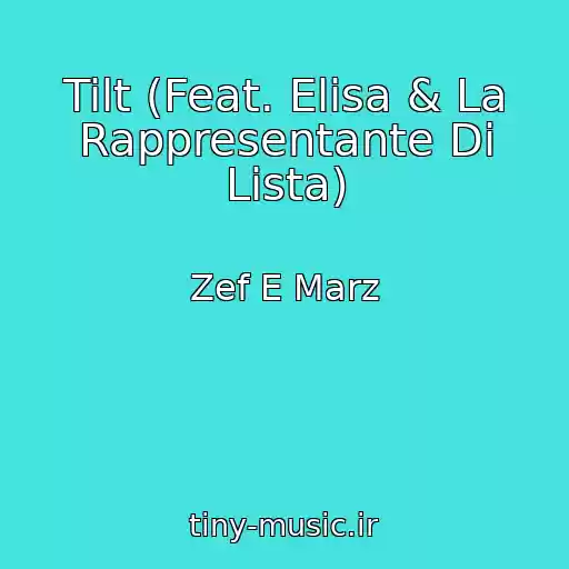 کاور آهنگ Tilt (Feat. Elisa & La Rappresentante Di Lista) از Zef E Marz