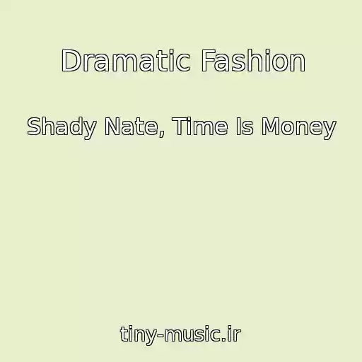 کاور آهنگ Dramatic Fashion از Shady Nate, Time Is Money