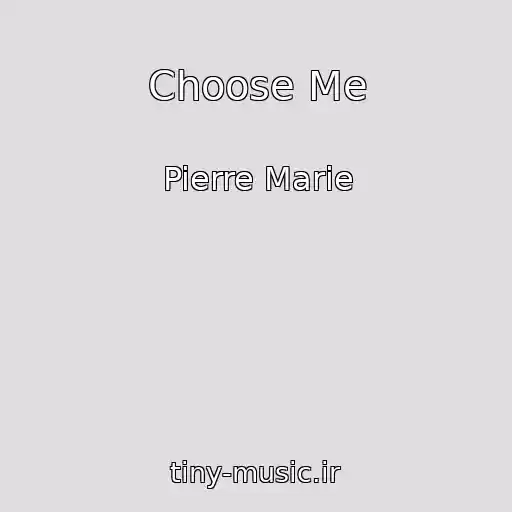 کاور آهنگ Choose Me از Pierre Marie